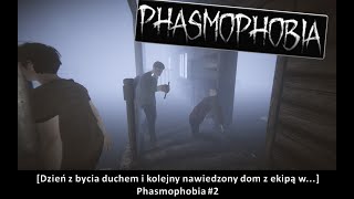 [Dzień z bycia duchem i kolejny nawiedzony dom z ekipą w...] Phasmophobia #2