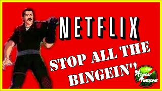 NETFLIX Says Stop All the Bingein'! - Almost Awesome Bits