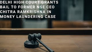 Delhi High Court Grants Bail to Former NSE CEO Chitra Ramkrishna in Money Laundering Case.