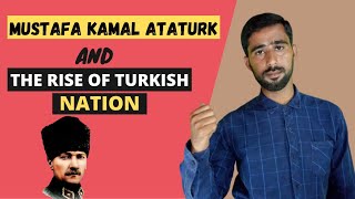 History of Turkey| Mustafa Kemal Ataturk and Rise of Turkish Nation|  Arbelo Khushk