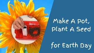 Make a Pot, Plant a Seed for Earth Day