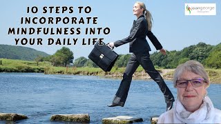 10 Steps To Incorporate Mindfulness Into Your Daily Life