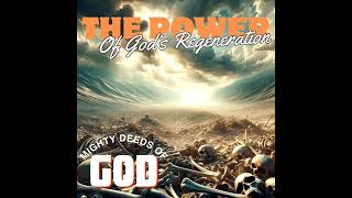 The Power of God's Regeneration - Mighty Deeds of God