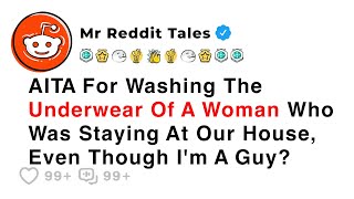 AITA For Washing The Underwear Of A Woman Who Was Staying At Our House... - Best Reddit Stories