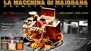 LA MACCHINA DI MAJORANA - La macchina che produce Energia annichilendo la materia.