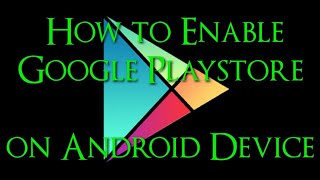 How to Enable Google Play Store on Android Device