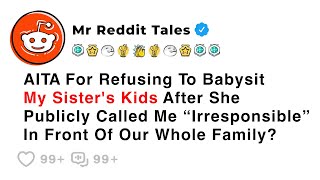 AITA For Refusing To Babysit My Sister's Kids After She Publicly Called Me... - Reddit Stories