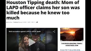 Houston Tipping death: Mom of LAPD officer claims her son was killed because he knew too much #agree