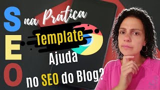 Template para Blog Wordpress Ajuda no SEO do Blog?