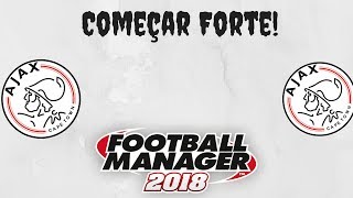 FM18 -Ajax - 2 -Começar Forte!