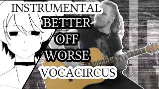 [Instrumental] Better Off Worse [VocaCircus] Band Cover