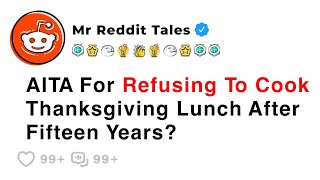 AITA For Refusing To Cook Thanksgiving Lunch After Fifteen Years? - Reddit Family Stories