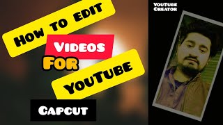 how to edit videos for YouTube | edit YouTube videos | how to edit video in capcut app