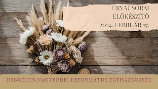 Úrvacsorai előkészítő istentisztelet 2024. 02. 17. Debrecen-Nagyerdei Református Egyházközség