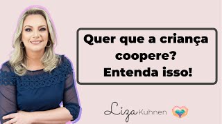 Entender a forma com você trata a criança te deixa mais perto de ter ela cooperando.