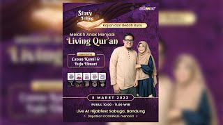 MELATIH ANAK MENJADI LIVING QURAN dan Storytelling bersama @canunkamil @fufuelmart1166​