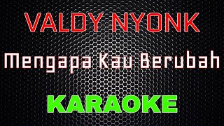 Valdy Nyonk - Mengapa Kau Berubah [Karaoke] | LMusical