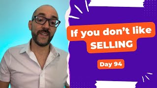 If you don't like selling - Day 94 Diary of a Digital Entrepreneur (traveler)