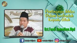 Pentingnya ikhlas dalam beribadah kepada Allah-Ust.Fuadi Ramadhon Ritonga.Mpd