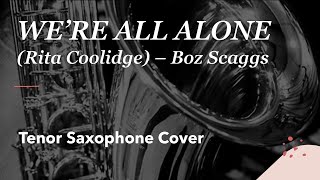 WE'RE ALL ALONE - (Rita Coolidge) - Boz Sccags - Saxophone cover