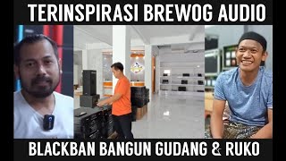 WOW..TERINSPIRASI BREWOG AUDIO, BLACKBAN AUDIO BANGUN GUDANG MEGAH & RUKO DISPLAY PRODUCT