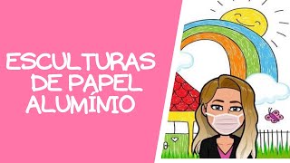 FAZENDO ESCULTURAS DE PAPEL ALUMÍNIO