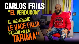 CARLOS FRIAS "AL MERENGUE LE HACE FALTA PASIÓN EN LA TARIMA"