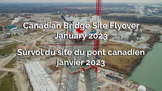 Canadian Bridge Site Flyover - January 2023 | Survol du site du pont canadien - janvier 2023