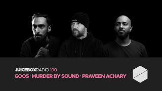 Juicebox Radio 100 - Goos + Murder By Sound + Praveen Achary