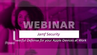 Jamf Security — Powerful Defense for your Apple Devices at Work