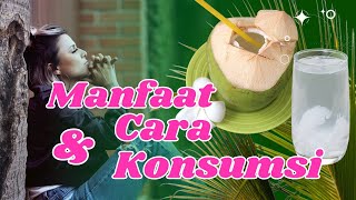 Manfaat dan Cara Konsumsi Air Kelapa Muda