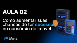 Como aumentar suas chances de ter secesso no consórcio de imóvel