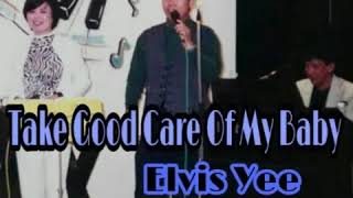 Take Good Care of My Baby - Elvis Yee