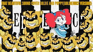 THAT BEAUTIFUL SOUND COVER GOLDIE AND POPPY(GOLDIEJUICE VERSION)