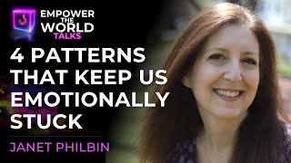 4 Patterns that Keep Us Stuck Emotionally - Janet Philbin - Empower The World Talks