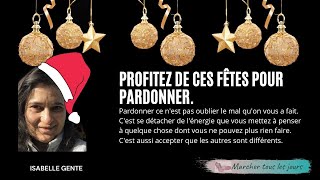 Profitez de ces périodes de fêtes pour pardonner, c'est ce qui vous fera vous sentir bien.