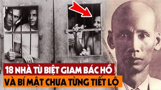 Tiết Lộ Bí Mật Tại Sao Trung Quốc Dùng 18 Nhà Tù, 30 Phòng Giam Tại 13 Tỉnh Để Biệt Giam Bác Hồ