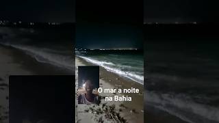 O mar a noite na Bahia