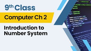 Introduction To Number System - Chapter 2 - Computer Class 9th - Lecture 1