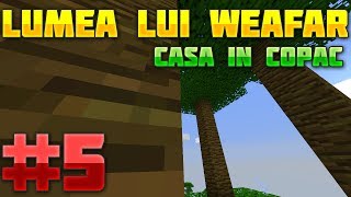 Lumea lui Weafar S3 : Casa in copac - Ferma de copaci | Episodul 5