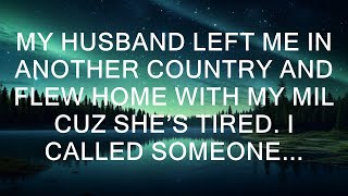 My Husband Left Me In Another Country And Flew Home With My MIL Cuz She’s Tired. I Called Someone...