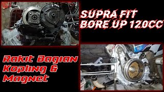 Part II. Bore Up Supra Fit 120cc Spek Harian Toring || Rakit Bagian Kopling & Magnet