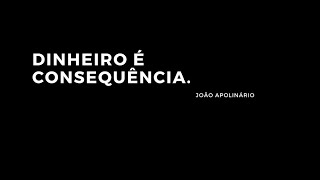 DINHEIRO É CONSEQUÊNCIA...[JOÃO APOLINÁRIO] #shorts