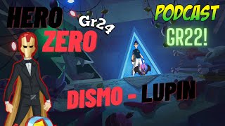 Dismo - Lupin - Gr24 - Gr22/ Hero Zero - Podcast/ Ep2