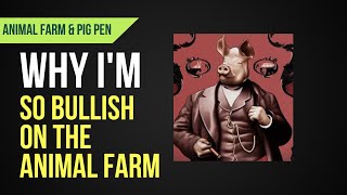 Why I'm So Bullish On The Animal Farm And Pig Pen Making Future Millionaires!