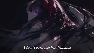 Nightcore - I Don't Even Like You Anymore