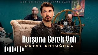 Oktay Ertuğrul - Kurşuna Gerek Yok (Burhan Bayar Akustik Şarkılar)