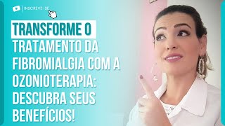 TRANSFORME O TRATAMENTOS DA FIBROMIALGIA COM  OZONIOTERAPIA: DESCUBRA SEUS BENEFÍCIOS!