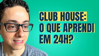 - CLUB HOUSE: O QUE APRENDI EM 24H