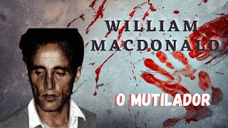 Caso 17: William Macdonald: O Mutilador